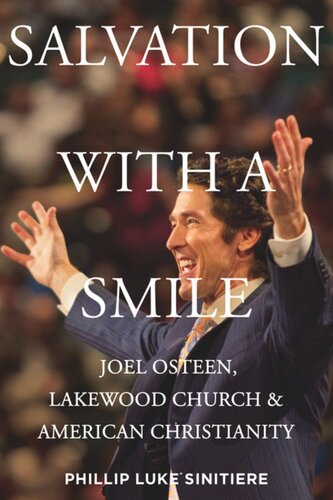 Salvation With A Smile Joel Osteen Lakewood Church And American Christianity Phillip Luke Sinitiere