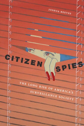 Citizen Spies The Long Rise Of Americas Surveillance Society Joshua Reeves