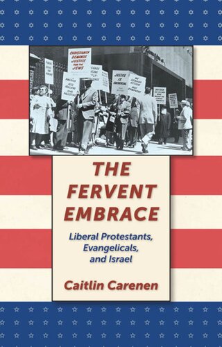 The Fervent Embrace Liberal Protestants Evangelicals And Israel Caitlin Carenen