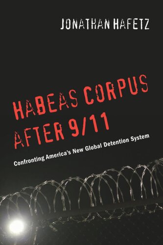 Habeas Corpus After 911 Confronting Americas New Global Detention System Jonathan Hafetz
