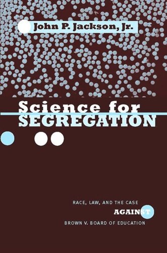 Science For Segregation Race Law And The Case Against Brown V Board Of Education John P Jackson