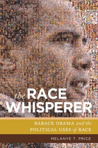 The Race Whisperer Barack Obama And The Political Uses Of Race Melanye T Price