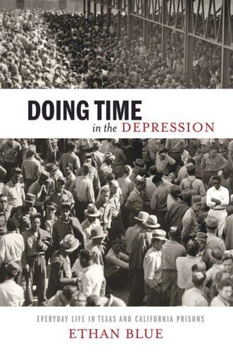 Doing Time In The Depression Everyday Life In Texas And California Prisons Ethan Blue