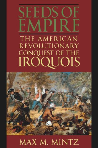Seeds Of Empire The American Revolutionary Conquest Of The Iroquois Max M Mintz