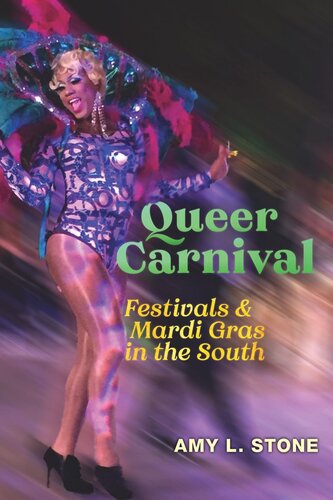 Queer Carnival Festivals And Mardi Gras In The South Amy L Stone
