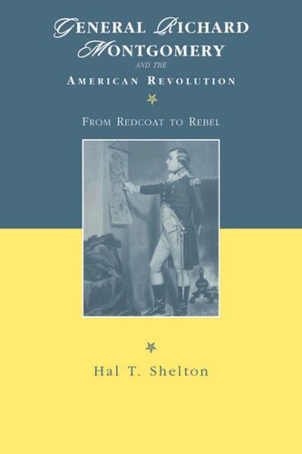 General Richard Montgomery And The American Revolution From Redcoat To Rebel Hal T Shelton