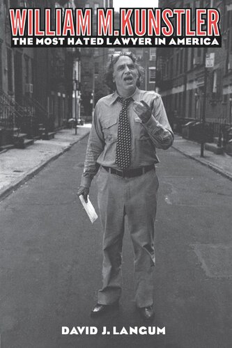 William M Kunstler The Most Hated Lawyer In America David J Langum