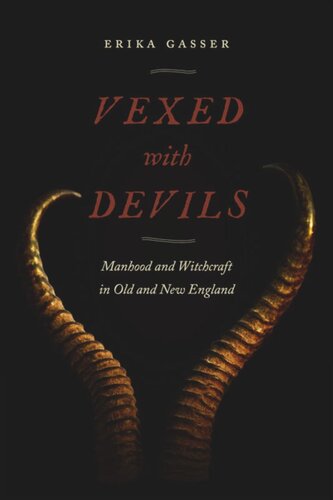 Vexed With Devils Manhood And Witchcraft In Old And New England Erika Gasser