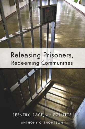 Releasing Prisoners Redeeming Communities Reentry Race And Politics Anthony C Thompson