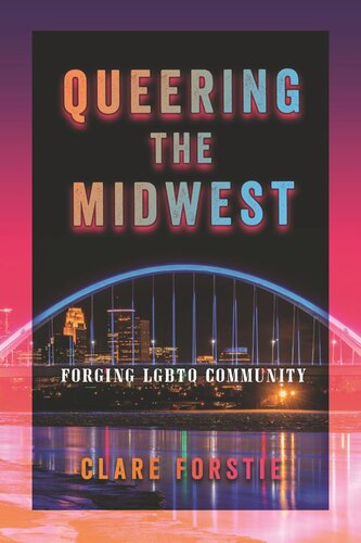 Queering The Midwest Forging Lgbtq Community Clare Forstie