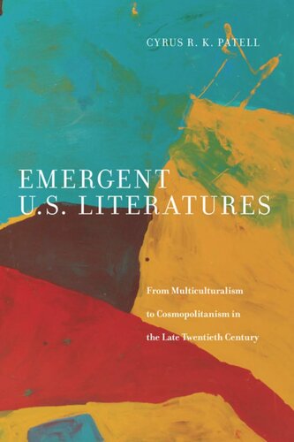 Emergent Us Literatures From Multiculturalism To Cosmopolitanism In The Late Twentieth Century Cyrus Patell