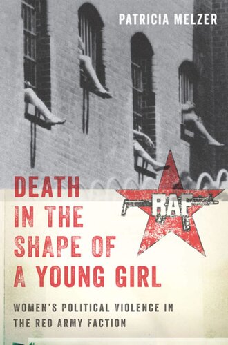 Death In The Shape Of A Young Girl Womens Political Violence In The Red Army Faction Patricia Melzer