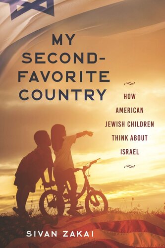 My Secondfavorite Country How American Jewish Children Think About Israel Sivan Zakai