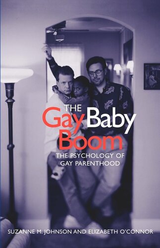 The Gay Baby Boom The Psychology Of Gay Parenthood Suzanne Johnson Elizabeth Oconnor