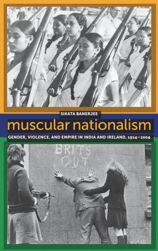 Muscular Nationalism Gender Violence And Empire In India And Ireland 19142004 Sikata Banerjee