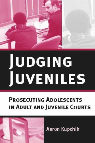 Judging Juveniles Prosecuting Adolescents In Adult And Juvenile Courts Aaron Kupchik