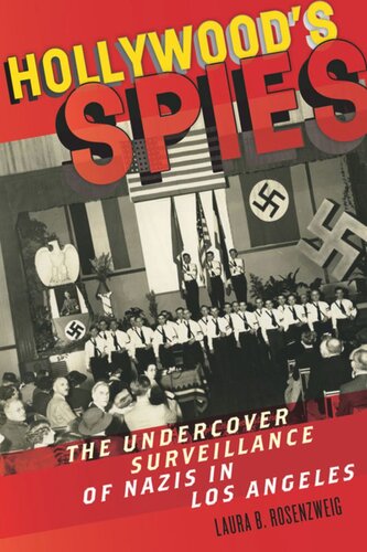 Hollywoods Spies The Undercover Surveillance Of Nazis In Los Angeles Laura B Rosenzweig