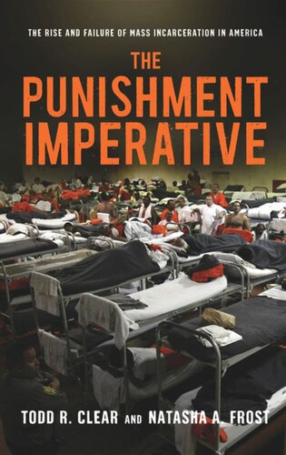 The Punishment Imperative The Rise And Failure Of Mass Incarceration In America Todd R Clear Natasha A Frost