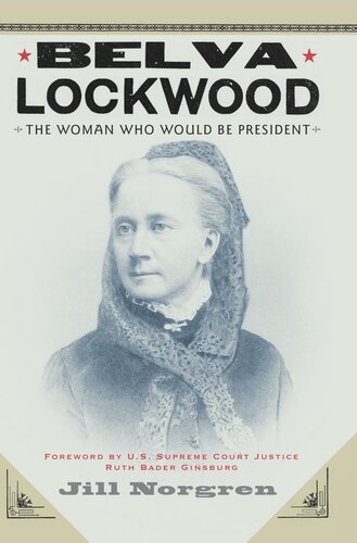 Belva Lockwood The Woman Who Would Be President Jill Norgren