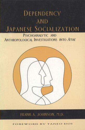 Dependency And Japanese Socialization Psychoanalytic And Anthropological Investigations In Amae Frank A Johnson Md Editor
