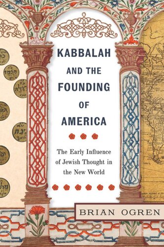 Kabbalah And The Founding Of America The Early Influence Of Jewish Thought In The New World Brian Ogren