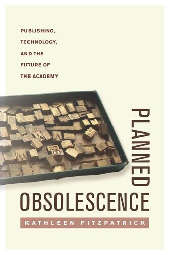 Planned Obsolescence Publishing Technology And The Future Of The Academy Kathleen Fitzpatrick