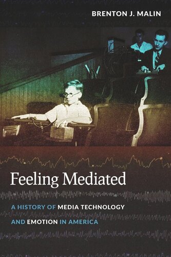 Feeling Mediated A History Of Media Technology And Emotion In America Brenton J Malin