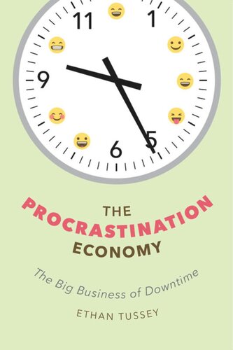 The Procrastination Economy The Big Business Of Downtime Ethan Tussey
