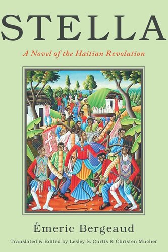 Stella A Novel Of The Haitian Revolution Emeric Bergeaud Editor Christen Mucher Editor Lesley S Curtis Editor