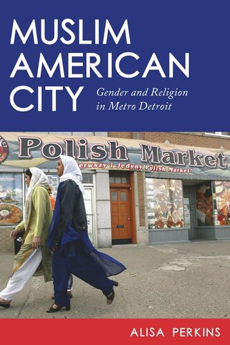 Muslim American City Gender And Religion In Metro Detroit Alisa Perkins