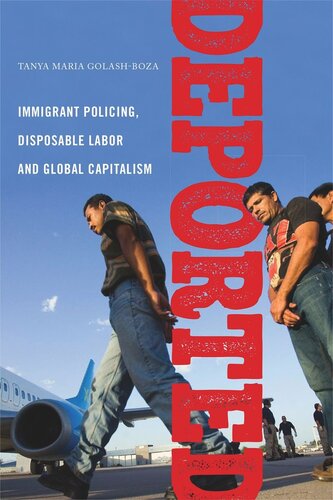 Deported Immigrant Policing Disposable Labor And Global Capitalism Tanya Maria Golashboza