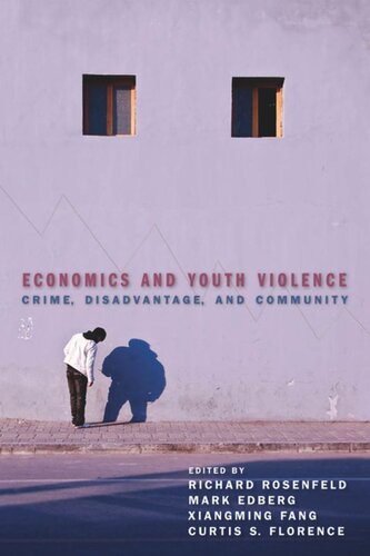 Economics And Youth Violence Crime Disadvantage And Community Richard Rosenfeld Editor Mark Edberg Editor Xiangming Fang Editor Curtis S Florence Editor