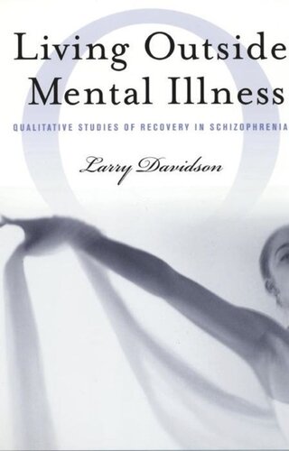 Living Outside Mental Illness Qualitative Studies Of Recovery In Schizophrenia Larry Davidson
