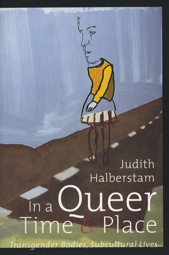 In A Queer Time And Place Transgender Bodies Subcultural Lives J Jack Halberstam