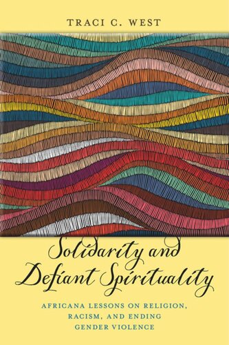 Solidarity And Defiant Spirituality Africana Lessons On Religion Racism And Ending Gender Violence Traci C West
