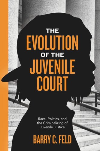 The Evolution Of The Juvenile Court Race Politics And The Criminalizing Of Juvenile Justice Barry C Feld
