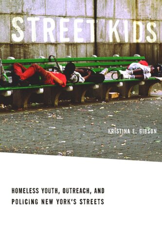 Street Kids Homeless Youth Outreach And Policing New Yorks Streets Kristina E Gibson