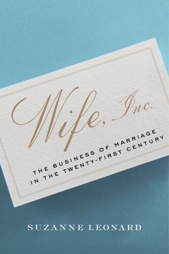 Wife Inc The Business Of Marriage In The Twentyfirst Century Suzanne Leonard