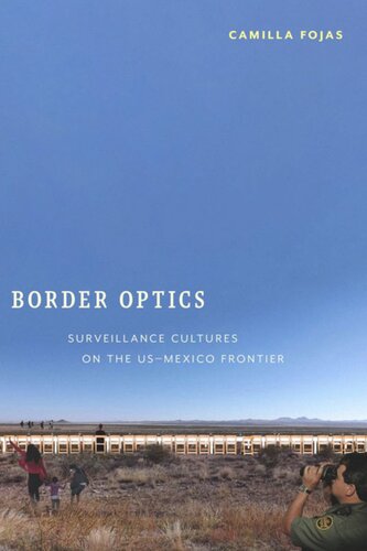 Border Optics Surveillance Cultures On The Usmexico Frontier Camilla Fojas