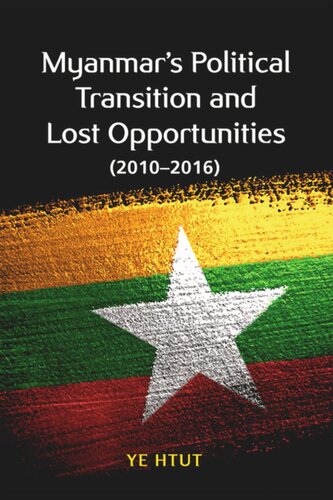 Myanmars Political Transition And Lost Opportunities 20102016 Ye Htut