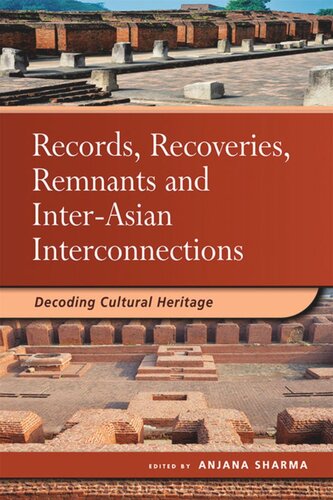 Records Recoveries Remnants And Interasian Interconnections Decoding Cultural Heritage Anjana Sharma Editor