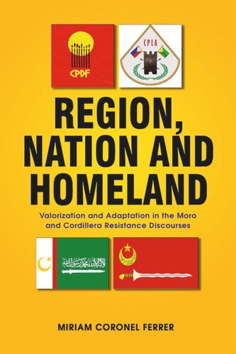 Region Nation And Homeland Valorization And Adaptation In The Moro And Cordillera Resistance Discourses Miriam Coronel Ferrer