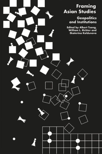 Framing Asian Studies Geopolitics And Institutions Albert Tzeng Editor William L Richter Editor Ekaterina Koldunova Editor