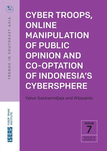 Cyber Troops Online Manipulation Of Public Opinion And Cooptation Of Indonesias Cybersphere Yatun Sastramidjaja Wijayanto