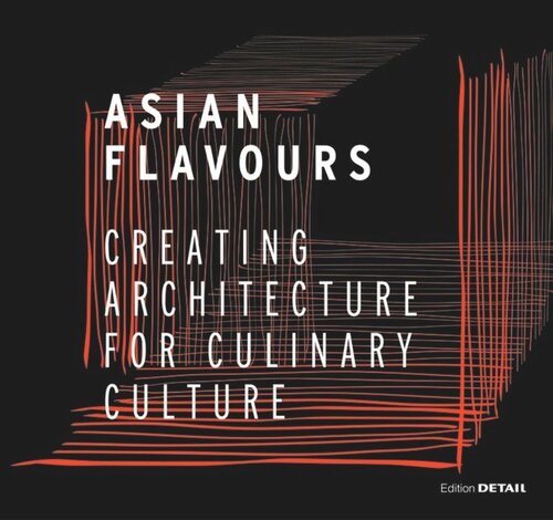 Asian Flavours Creating Architecture For Culinary Culture Christian Schittich Editor