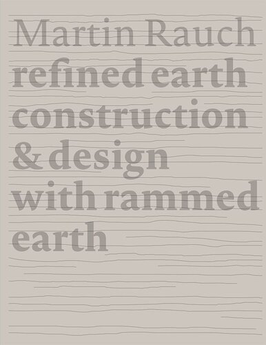 Martin Rauch Refined Earth Construction Design Of Rammed Earth 3 Edition Otto Kapfinger Editor Marko Sauer Editor