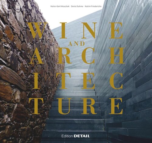 Wine And Architecture Denis Duhme Katrin Friederichs Heinzgert Woschek