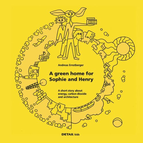 Detail Kids A Green Home For Sophie And Henry A Short Story About Energy Carbon Dioxide And Architecture Andreas Ernstberger