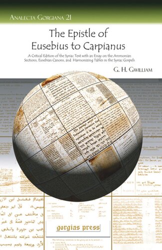 The Epistle Of Eusebius To Carpianus A Critical Edition Of The Syriac Text With An Essay On The Ammonian Sections Eusebian Canons And Harmonizing Tables In The Syriac Gospels George Henry Gwilliam
