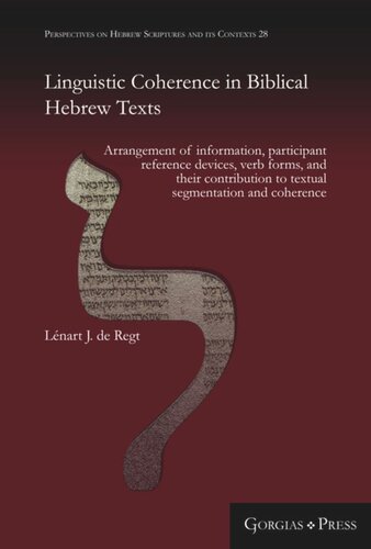 Linguistic Coherence In Biblical Hebrew Texts Arrangement Of Information Participant Reference Devices Verb Forms And Their Contribution To Textual Segmentation And Coherence Lnart De Regt